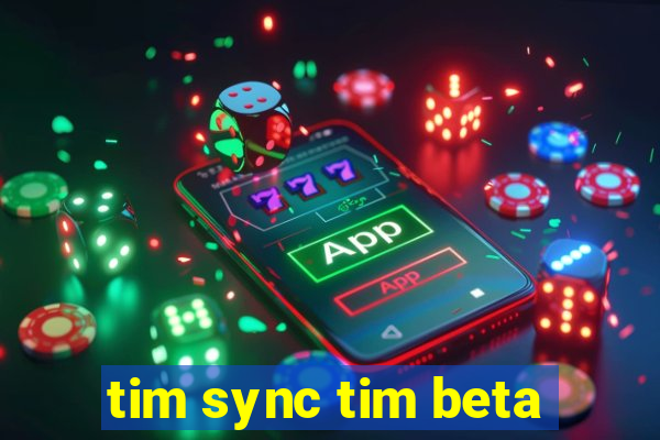 tim sync tim beta